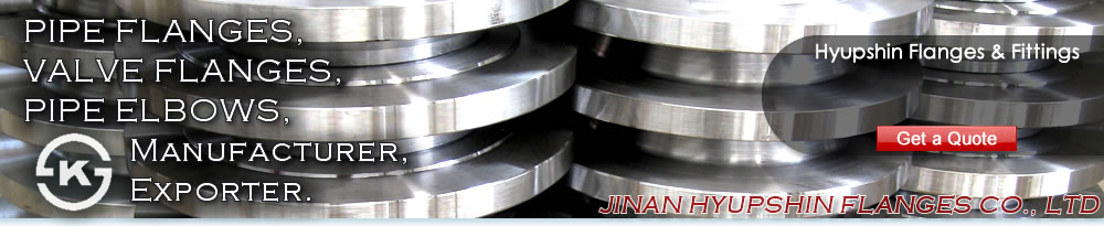 Jinan Hyupshin Flanges Co., Ltd supply ANSI B16.5 FLANGES, ASME B16.5 FLANGES, ASA B16.5 FLANGES, DIN Flanges (DIN2573, DIN2576, DIN2527, DIN2641, DIN2642, DIN2631, DIN2632, DIN2633, DIN2634, DIN2635, DIN2501, DIN2502, DIN2503, DIN86030, DIN86044) , Italian UNI Flanges (UNI2276, UNI2277, UNI2278, UNI6083, UNI6084, UNI2280, UNI2281, UNI2282, UNI2283, UNI2284, UNI2253, UNI2254, UNI6091, UNI6092, UNI6093, UNI6094, UNI6095, UNI6088, UNI6089, UNI6090), European Norms EN 1092-1 Flanges (TYPE 01/A, TYPE 01/B1, TYPE 02, TYPE 05, TYPE 11, TYPE 12, TYPE 13), JIS B2220 Flanges, Korean KS B1503 Flanges, BS 4504 Flanges, BS 10 Flanges, BS T/D Flanges, BS T/E Flanges, South African SABS 1123 Flanges, SANS 1123 Flanges, Russian GOST 12820-80 Flanges, GOST 12821-80 Flanges, U.S. AWWA C207 Class D Ring Flanges, Class D Hub Flanges, Class E Ring Flanges, Class E Hub Flanges, Class F Ring Flanges, Class F Hub Flanges, ISO7005-1 Flanges, ISO9624 Flanges, French NFE 29203 Flanges, Australian AS/NZS 4331.1 Flanges, AS4087 Flanges, AS2129 T/D, T/E Flanges, Norwegian NS 2545 Blind Flanges, NS 2546 Blind Flanges, NS 2547 Blind Flanges, NS 2525 Plain Flanges, NS 2526 Plain Flanges, NS 2527 Plain Flanges, NS 2529 Plain flanges, NS2537 Flange, NS2538 Flange, NS2539 Flange, NS2540 Flange, NS2542 Flange, VSM 18695 Flange, VSM 18696 Flange, VSM 18697 Flange, VSM 18716 Flange, VSM 18718 Flange, VSM 18703 Flange
