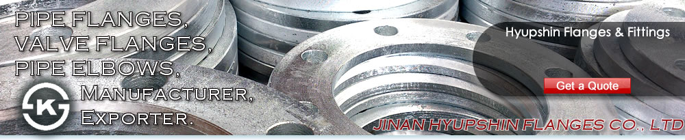 Jinan Hyupshin Flanges Co., Ltd supply ANSI B16.5 FLANGES, ASME B16.5 FLANGES, ASA B16.5 FLANGES, DIN Flanges (DIN2573, DIN2576, DIN2527, DIN2641, DIN2642, DIN2631, DIN2632, DIN2633, DIN2634, DIN2635, DIN2501, DIN2502, DIN2503, DIN86030, DIN86044) , Italian UNI Flanges (UNI2276, UNI2277, UNI2278, UNI6083, UNI6084, UNI2280, UNI2281, UNI2282, UNI2283, UNI2284, UNI2253, UNI2254, UNI6091, UNI6092, UNI6093, UNI6094, UNI6095, UNI6088, UNI6089, UNI6090), European Norms EN 1092-1 Flanges (TYPE 01/A, TYPE 01/B1, TYPE 02, TYPE 05, TYPE 11, TYPE 12, TYPE 13), JIS B2220 Flanges, Korean KS B1503 Flanges, BS 4504 Flanges, BS 10 Flanges, BS T/D Flanges, BS T/E Flanges, South African SABS 1123 Flanges, SANS 1123 Flanges, Russian GOST 12820-80 Flanges, GOST 12821-80 Flanges, U.S. AWWA C207 Class D Ring Flanges, Class D Hub Flanges, Class E Ring Flanges, Class E Hub Flanges, Class F Ring Flanges, Class F Hub Flanges, ISO7005-1 Flanges, ISO9624 Flanges, French NFE 29203 Flanges, Australian AS/NZS 4331.1 Flanges, AS4087 Flanges, AS2129 T/D, T/E Flanges, Norwegian NS 2545 Blind Flanges, NS 2546 Blind Flanges, NS 2547 Blind Flanges, NS 2525 Plain Flanges, NS 2526 Plain Flanges, NS 2527 Plain Flanges, NS 2529 Plain flanges, NS2537 Flange, NS2538 Flange, NS2539 Flange, NS2540 Flange, NS2542 Flange, VSM 18695 Flange, VSM 18696 Flange, VSM 18697 Flange, VSM 18716 Flange, VSM 18718 Flange, VSM 18703 Flange